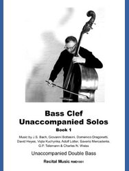 A black and white image of a man playing a double bass, with the following text: Bass Clef Unaccompanied Solos Book 1 Music by J.S. Bach, Giovanni Bottesini, Domenico Dragonetti, David Heyes, Vojta Kuchynka, Adolf Lotter, Saverio Mercadente, G.P. Telemann & Charles N. Weiss Unaccompanied Double Bass Recital Music RMD1001