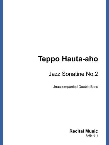 Very plain cover image of a sheet music publication.The text reads " Teppo Hauta-aho Jazz Sonatine No 2 Unaccompanied Double Bass Recital Music RMD1011