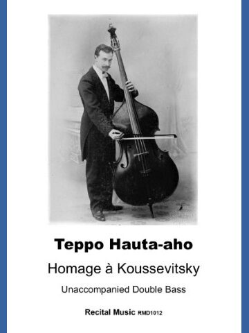 A black and white photo of a man in a suit holding a double bass, with the following text below the image: Teppo Hauta-aho Homage à Koussevitsky Unaccompanied Double Bass Recital Music RMD1012