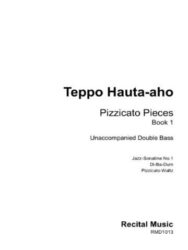 Black and white image of a piece of sheet music, The text reads: "Teppo Hauta-aho: Pizzicato Pieces Book 1. Unaccompanied Double Bass. No. 1 Jazz Sonatine No.1 No. 2 Di-Ba-Dum No. 3 Pizzicato Waltz. Recital Music RMD1013.