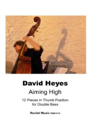 An image depicting David Heyes playing a double bass, with the title "Aiming High: 12 Pieces in Thumb Position for Double Bass" and the publisher "Recital Music RM01016" visible on the cover of a music book.