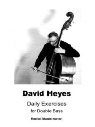Cover image for David Heyes Daily Exercise for Double Bass. Publisher is Recital Music and the number displayed is RMD1021. There is black and white image of David Heyes playing the bass on a white background.