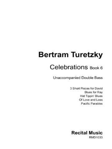 The image shows the cover page of a musical piece titled "Celebrations Book 6" by Bertram Turetzky, for unaccompanied double bass. It includes a list of five pieces: "3 Short Pieces for David," "Blues for Ray," "Hat Tippin' Blues," "Of Love and Loss," and "Pacific Parables." The publisher is Recital Music, with the catalog number RMD1033