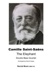 A black and white portrait of composer Camille Saint-Saëns, with text below identifying him and detailing the musical piece "The Elephant" arranged for Double Bass Quartet by David Heyes, and published by Recital Music RMD1152.