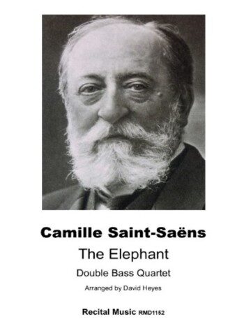 A black and white portrait of composer Camille Saint-Saëns, with text below identifying him and detailing the musical piece "The Elephant" arranged for Double Bass Quartet by David Heyes, and published by Recital Music RMD1152.