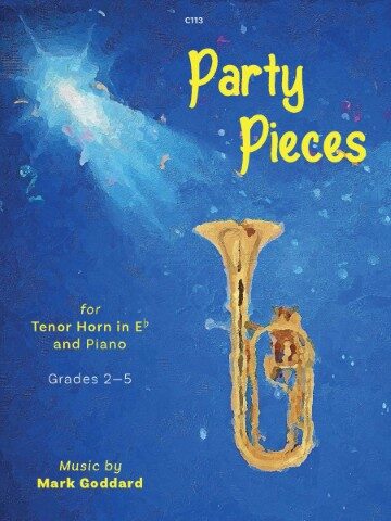 An image of the cover for "Party Pieces for Tenor Horn in Eb and Piano" by Mark Goddard. The cover is predominantly blue with a stylized, golden tenor horn at the bottom right. A bright, light blue and white abstract shape resembling a musical note or burst of light is at the top left. The title "Party Pieces" is written in yellow, playful font across the top. Other text on the cover includes: "C113", "for Tenor Horn in Eb and Piano", "Grades 2-5", and "Music by Mark Goddard".