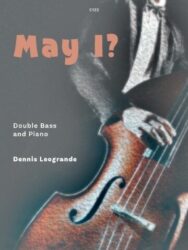 This image is of a player with his hand on the strign of a double bass. The text of the cover says "May I? Double Bass and Piano Dennis Leogrande C122"
