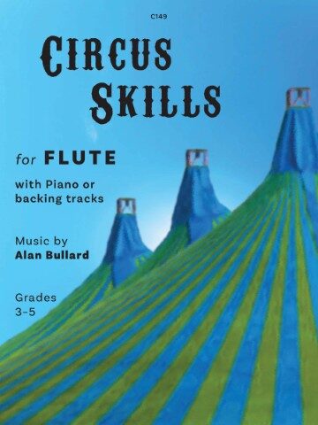 A book cover titled "Circus Skills for Flute" with Piano or backing tracks, music by Alan Bullard, for Grades 3-5. The cover features three blue and green striped circus tents against a blue sky, with the text "C149" in the top centre.