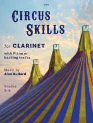 The image is the cover of "Circus Skills for Clarinet" by Alan Bullard, designed for grades 3-5, and includes piano or backing tracks. The cover features a circus tent design with a sky background. The text on the cover includes the title "CIRCUS SKILLS", the instrument "CLARINET", and the composer's name, "Alan Bullard." This collection of eight short, original pieces is suitable for players around grade 3-5 standard and includes a range of familiar styles. The pieces are: Acrobats, Circus Rock, Dancing Dolls, Russian Galop, Sad Clown, Sentimental Serenade, Tightrope Walker, and Trick Cyclist
