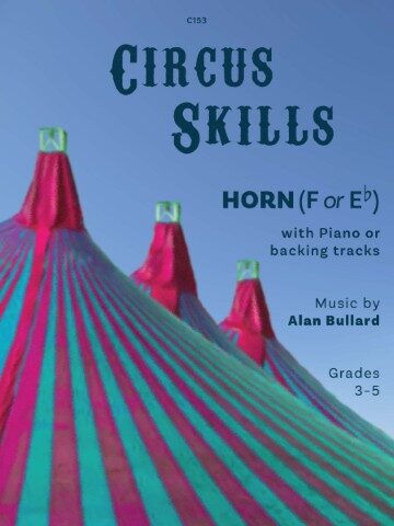 A book cover titled "Circus Skills for Horn" with Piano or backing tracks, music by Alan Bullard, for Grades 3-5. The cover features three turquoise and pink striped circus tents against a blue sky, with the text "C153" in the top centre. Publisher is Clifton Edition.