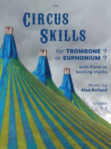 A book cover titled "Circus Skills for Trombone Bass Clef or Euphonium Bass Clef" with Piano or backing tracks, music by Alan Bullard, for Grades 3-5. The cover features three blue and yellow striped circus tents against a cloudy sky, with the text "C155" in the top centre. Publisher is Clifton Edition.