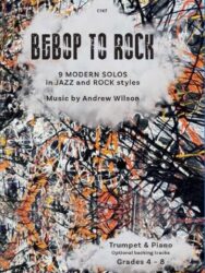 Cover art for "Bebop to Rock" by Andrew Wilson, featuring abstract, colorful lines, reminiscent of Jackson Pollock. Text indicating "9 MODERN SOLOS in JAZZ and ROCK styles" for Trumpet & Piano, Grades 4-8, with optional backing tracks.