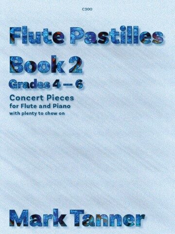 The image shows the cover of "Flute Pastilles Book 2" by Mark Tanner, a collection of concert pieces for flute and piano, designed for students in grades 4-6. The series is a progressive collection of fun concert pieces for young flutists. The book is part of a series published by Clifton Edition. It is meant to provide pieces that are fun and engaging for young flautists. The book contains concert pieces with "plenty to chew on". Tha main colours are various shaed of mid to pale blue,
