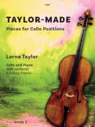 Image of a cello music book titled "Taylor-Made: Pieces for Cello Positions" by Lorna Taylor. It is designed for cello and piano and includes optional backing tracks. The book is intended for students from Grade 3 onwards. The cover features a picture of a cello against a colourful, abstract background.