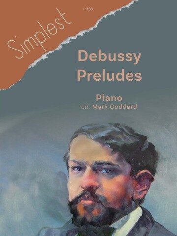 Cover image for a book of Debussy Preludes for piano, edited by Mark Goddard. The cover features a painting of Claude Debussy, the composer, and the text "Simplest," "Debussy Preludes," "Piano," and "ed: Mark Goddard." This edition is aimed at making these pieces more accessible to intermediate piano players. The "Simplest" version indicates that the arrangements have been simplified to make them easier to play.