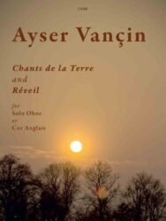 This image is a cover for a musical piece called "Chants de la Terre et Réveil" by Ayser Vançin, designed for solo oboe or cor anglais. The title translates to "Songs of the Earth and Awakening". The image features a sunset over silhouetted trees, with the text of the title and composer's name overlaid, as well as the instruments for which the piece is written. The music is inspired by the poetry of Nazım Hikmet and was initially composed for the musical theatre show 'd'Exil en Exil'. The publisher edition is Clifton edition catalogue number is C468
