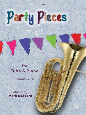 Image of a pieces of sheet music. The text is Party Pieces for Tuba & Piano, Grades 2-5, Music by Mark Goddard. Catalogue number C469 is displayed at the top center. The image features a stylized tuba and colorful party bunting against a textured grey background.