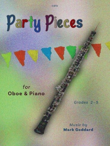 A book cover titled "Party Pieces" for Oboe & Piano, Grades 2-5, with music by Mark Goddard. The cover features an oboe on the right side and a colourful banner of triangular flags across the top, all set against a textured, blue and green background. The text "C472" is in the top centre.