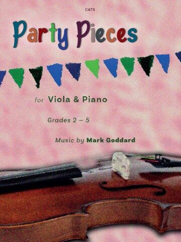 A book cover titled Party Pieces for & Piano, Grades 2-5, with music by Mark Goddard. The cover features part of a viola at the bottome of the cover a colourful banner of triangular flags across the top, all set against a textured, pink background. The text "C473" is in the top centre.