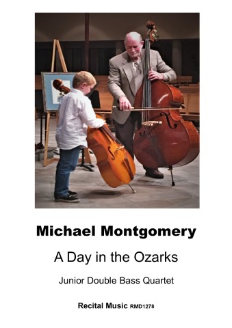 Image for a piece of sheet music is composer Michael Montgomery and a young boy standing with double basses in what appears to be a performance space. holding a bow to his instrument, while the boy is looking up at him, holding his smaller double bass. Below the image, text reads: "Michael Montgomery," "A Day in the Ozarks," "Junior Double Bass Quartet," and "Recital Music RMD1278."