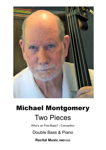 Image of composer Michael Montgomery holding a double bass. The picture is used for a piece of sheet music with the text "Michael Montgomery Two Pieces 1. Who's on FIrst Bass? 2 Concertino Double Bass & Piano Recital Music RMD1333