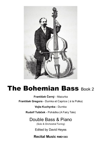 An illustration of a man playing a double bass, accompanied by the title "The Bohemian Bass Book 2" and a list of compositions and their composers: František Černý - Mazurka František Gregora - Dumka et Caprice (à la Polka) Vojta Kuchynka - Dumka Rudolf Tuláček - Pohádka (A Fairy Tale) Below this, it states "Double Bass & Piano (Solo & Orchestral Tuning)", "Edited by David Heyes", and "Recital Music RMD1383"