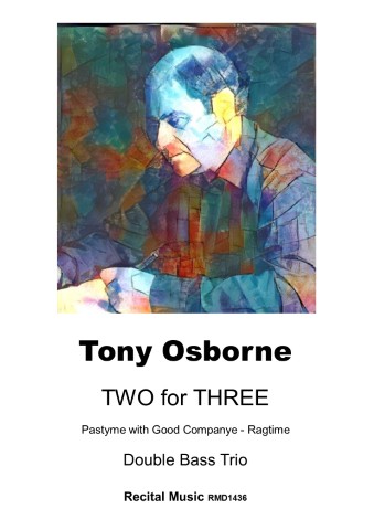 The image is a cover for a musical piece called "Two for Three" by Tony Osborne. It features a watercolor portrait of Tony Osborne, at the top, followed by the title, subtitle, and instrumentation details. The piece is for a double bass trio and is published by Recital Music with the catalog number RMD1436. The subtitle indicates it is a "Pastyme with Good Companye - Ragtime." The image is primarily textual and graphical, thus falling under the category of #img. The style is @cfd because it's a cover design with text and an illustration.