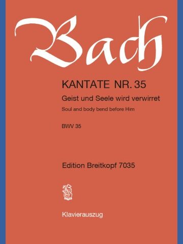 Cantata BWV 35 “Soul and body bend before Him”
