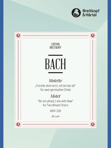 Motet BWV 228 “Be not afraid, I am with you”