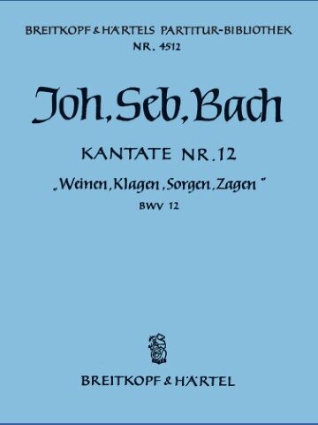 Cantata BWV 12 “Weeping, wailing, mourning, fearing”