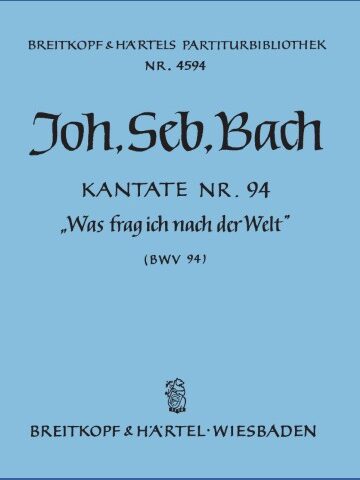 Cantata BWV 94 “Was frag ich nach der Welt”