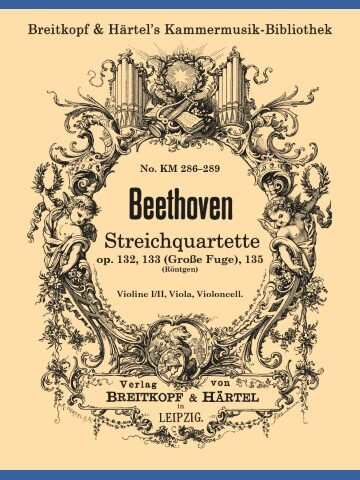 String Quartet Opp. 132, 133 (Grand Fugue), 135