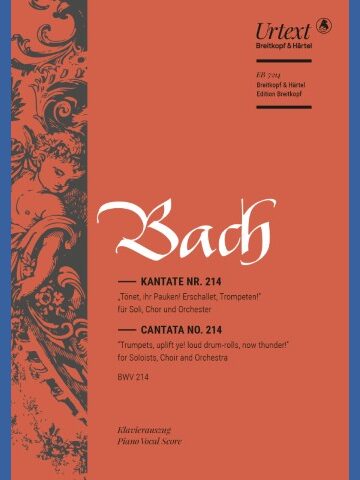Cantata BWV 214 “Trumpets, uplift ye! loud drum-rolls, now thunder!”