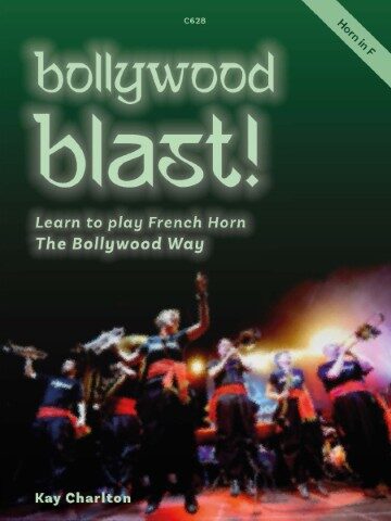 Cover of 'Bollywood Blast! Learn to play French Horn The Bollywood Way' by Kay Charlton, featuring the title in large green stylized font over a dark background with blurred, colorful images of dancers and musicians at the bottom. A green banner in the top right corner indicates 'Horn in F The publisher is CLifton Edition and the number is shown as C628.