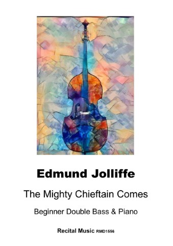 A sheet music cover featuring a vibrant, abstract painting of a double bass in shades of blue, orange, and purple, with text overlays indicating the title 'The Mighty Chieftain Comes' by Edmund Jolliffe, arranged for Beginner Double Bass & Piano, and published by Recital Music (RMD1556).