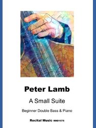 A music book "Peter Lamb: A Small Suite Beginner Double Bass & Piano," featuring an abstract, colorful painting of a hand at the top, and the title and composer details printed below. The publisher and catalogue number "Recital Music RMD1575" are also visible.