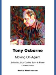Cover art for Tony Osborne's musical composition 'Moving On Again! Suite No.2 for Double Bass & Piano (Orchestral Tuning)', featuring a stylized, colorful portrait of Tony Osborne and the publisher's information, Recital Music RMD1581.