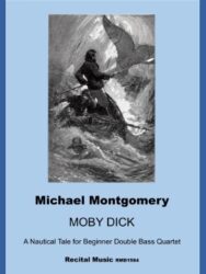 Sheet music by Michael Montgomery called Moby Dick A Nautical Tale for Beginner Double Bass Quartet, Recital MUsic DM1584. The text appears under an image of Captain Ahab fighting the whale.