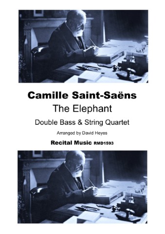 A black and white image featuring a portrait of the elderly composer Camille Saint-Saëns seated at a desk, repeated at the top and bottom. In the center, text reads: "Camille Saint-Saëns, The Elephant, Double Bass & String Quartet, Arranged by David Heyes, Recital Music RMD1593." This appears to be the cover of a sheet music arrangement.