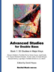 Advanced Studies for Double Bass, Book 1: 50 Studies in Major Keys. The cover features an abstract painting with vibrant colors. The book is edited by David Heyes and published by Recital Music, RMD1596. It includes studies by composers such as Giovanni Bottesini, František Černý, Václav Hause, Josef Hrabě, H.E. Kayser, Rodolphe Kreutzer, Gustav Láska, Annibale Mengoli, Édouard Nanny, Luigi Negri, František Simandi, and J.E. Storch.