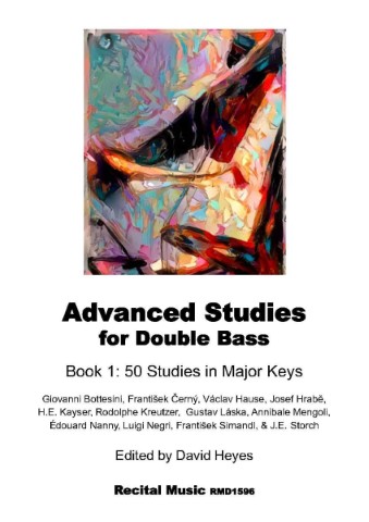 Advanced Studies for Double Bass, Book 1: 50 Studies in Major Keys. The cover features an abstract painting with vibrant colors. The book is edited by David Heyes and published by Recital Music, RMD1596. It includes studies by composers such as Giovanni Bottesini, František Černý, Václav Hause, Josef Hrabě, H.E. Kayser, Rodolphe Kreutzer, Gustav Láska, Annibale Mengoli, Édouard Nanny, Luigi Negri, František Simandi, and J.E. Storch.