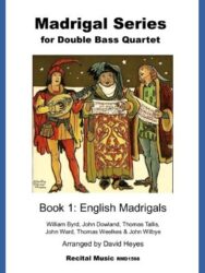 Madrigal Series for Double Bass Quartet. Book1: English Madrigals.William Byrd, John Dowland, Thomas Tallis, John Ward, Thomas Weelkes & John Wilbye. Arranged by David Heyes Recital Music RM1598. The illustration is of three medieval musicians with stars in the sky behind them; one is playing a lute and the other two are holding a medieval manuscript.