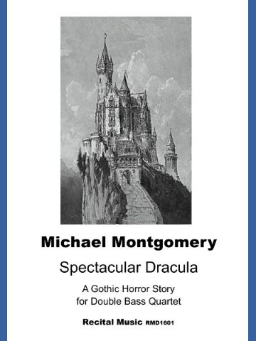 Black and white illustration of Neuschwanstein Castle perched on a rocky cliff, with text below reading: 'Michael Montgomery, Spectacular Dracula, A Gothic Horror Story for Double Bass Quartet, Recital Music RMD1601'.