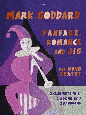 A purple-toned image featuring a jester-like figure playing a wind instrument. Text on the image reads: C773 MARK GODDARD FANFARE, ROMANCE AND JIG FOR WIND SEXTET 2 CLARINETS IN Bb 2 HORNS IN F 2 BASSOONS