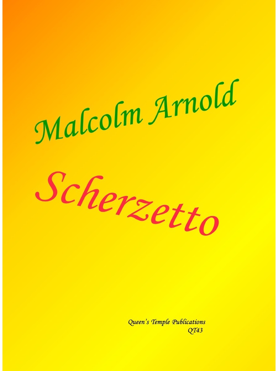 Cover image of a piece of sheet music. The the text is Malcolm Arnold (written in green) Scherzetto (written in red) and Queens Temple Publications QT43 written in black. The background colour is orange on the top left and gradually changes to bright yellow for the bulk of the image.