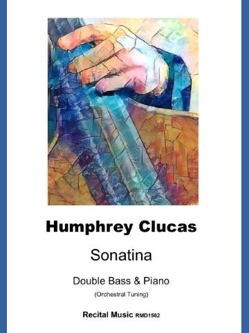 Abstract close-up image of a hand on the neck of a double bass on the cover of a pieces of sheet msuic. The text reads "Humphrey Clucas Sonatina Double Bass & Piano (Orchestral Tuning) Recital Music RMD1562".