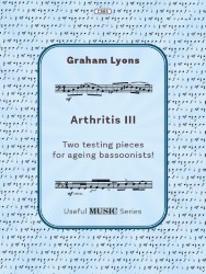 Cover of the sheet music titled "Arthritis III" by Graham Lyons, from the "Useful MUSIC Series," featuring two testing pieces for ageing bassoonists. The cover includes musical notation excerpts.
