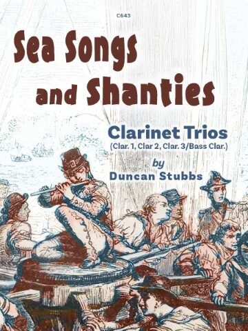 A colorful illustration depicting the cover of the sheet music book "Sea Songs and Shanties Clarinet Trios by Duncan Stubbs," featuring an old-fashioned scene of men on a ship, with one man playing a flute-like instrument while others are engaged in various activities related to sailing. The title "Sea Songs and Shanties" is prominently displayed in a bold, wavy font, with "Clarinet Trios (Clar. 1, Clar. 2, Clar. 3/Bass Clar.) by Duncan Stubbs" below it. The catalogue number "C643" is in the top centre