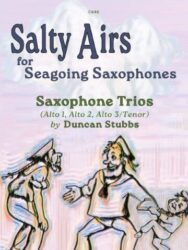 The image is a cover for a saxophone trio sheet music book, titled "Salty Airs for Seagoing Saxophones". It's composed by Duncan Stubbs. The cover features the title in a stylized font, along with the composer's name and instrumentation details. There is also an illustration of three sailors at the bottom of the cover.The publisher number is C648