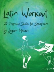 The image shows the cover of "Latin Workout: 20 Progressive Studies for Saxophone" by Jayson Mackie. The cover features a green background with the title and author's name in stylized text. Below the text, there are white silhouette figures of a couple dancing Latin dance, possibly salsa or tango. The cover also includes the code "C702" at the top center.